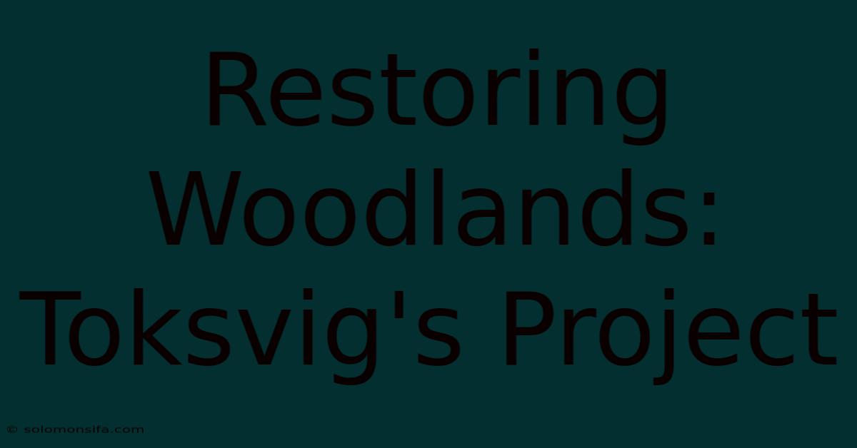 Restoring Woodlands: Toksvig's Project