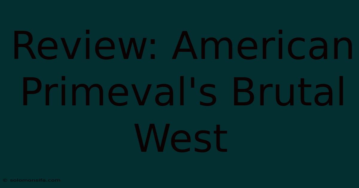 Review: American Primeval's Brutal West