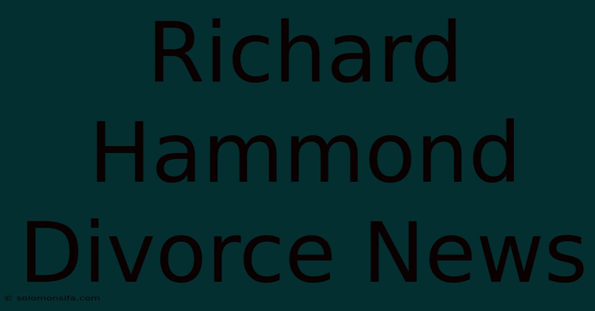 Richard Hammond Divorce News