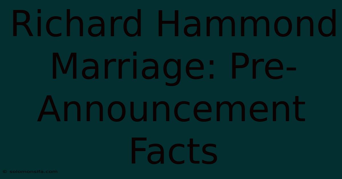 Richard Hammond Marriage: Pre-Announcement Facts