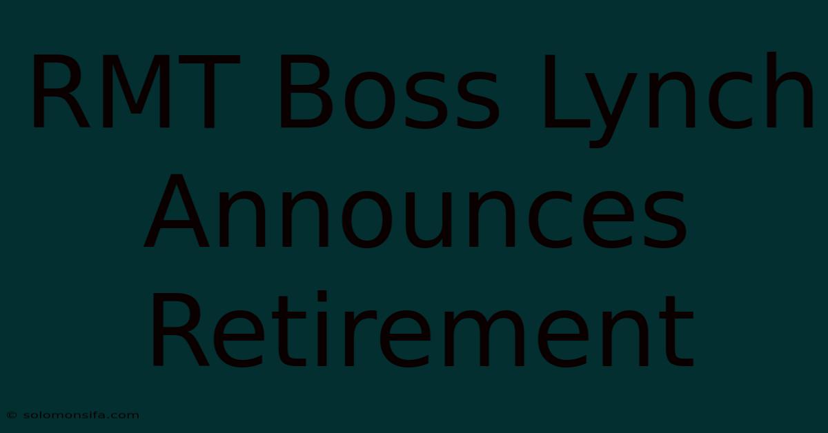 RMT Boss Lynch Announces Retirement