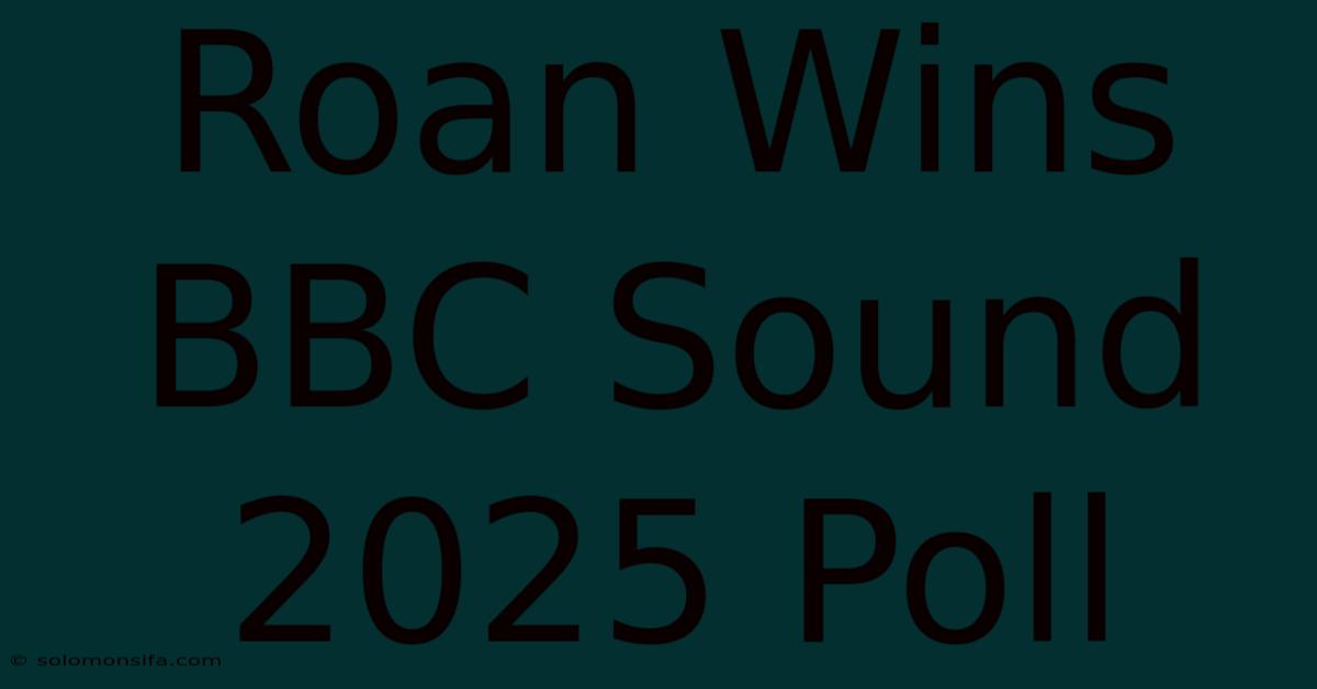 Roan Wins BBC Sound 2025 Poll