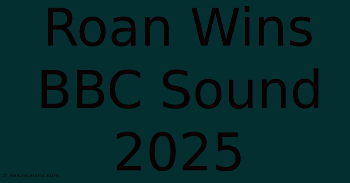 Roan Wins BBC Sound 2025