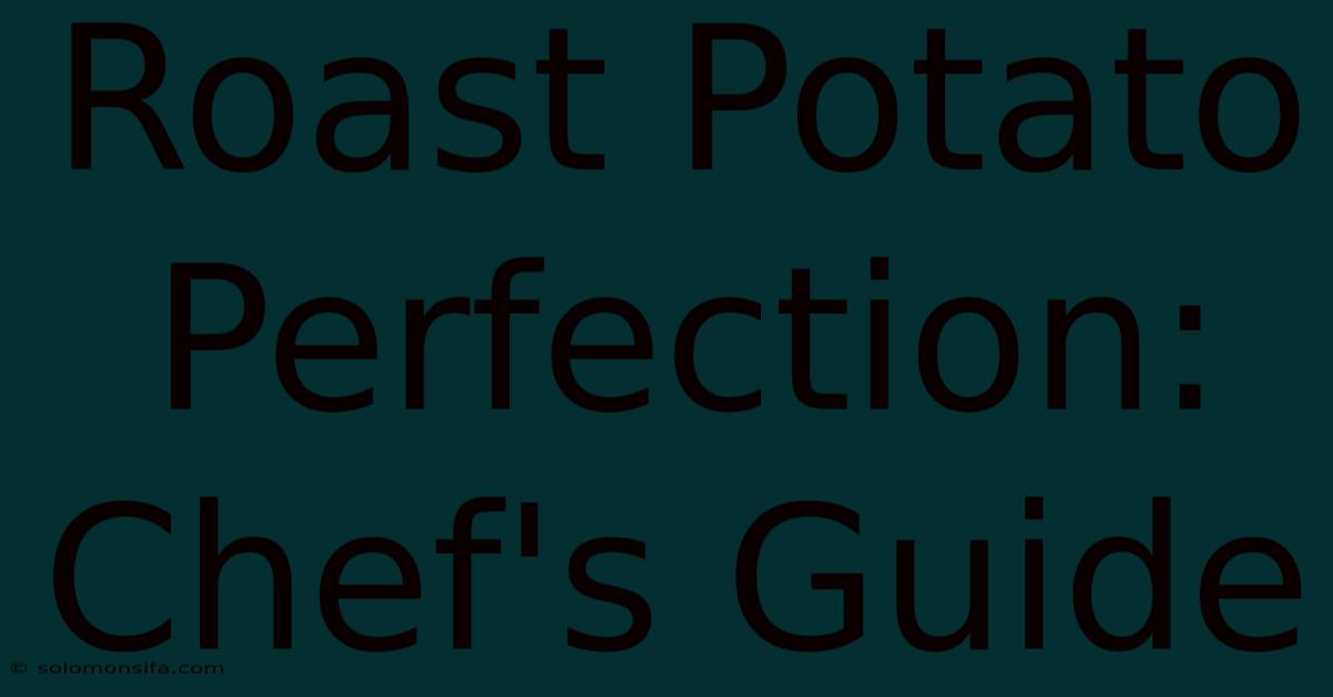 Roast Potato Perfection: Chef's Guide