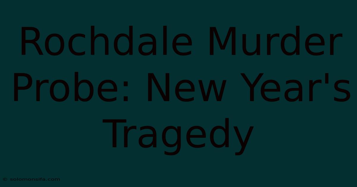 Rochdale Murder Probe: New Year's Tragedy