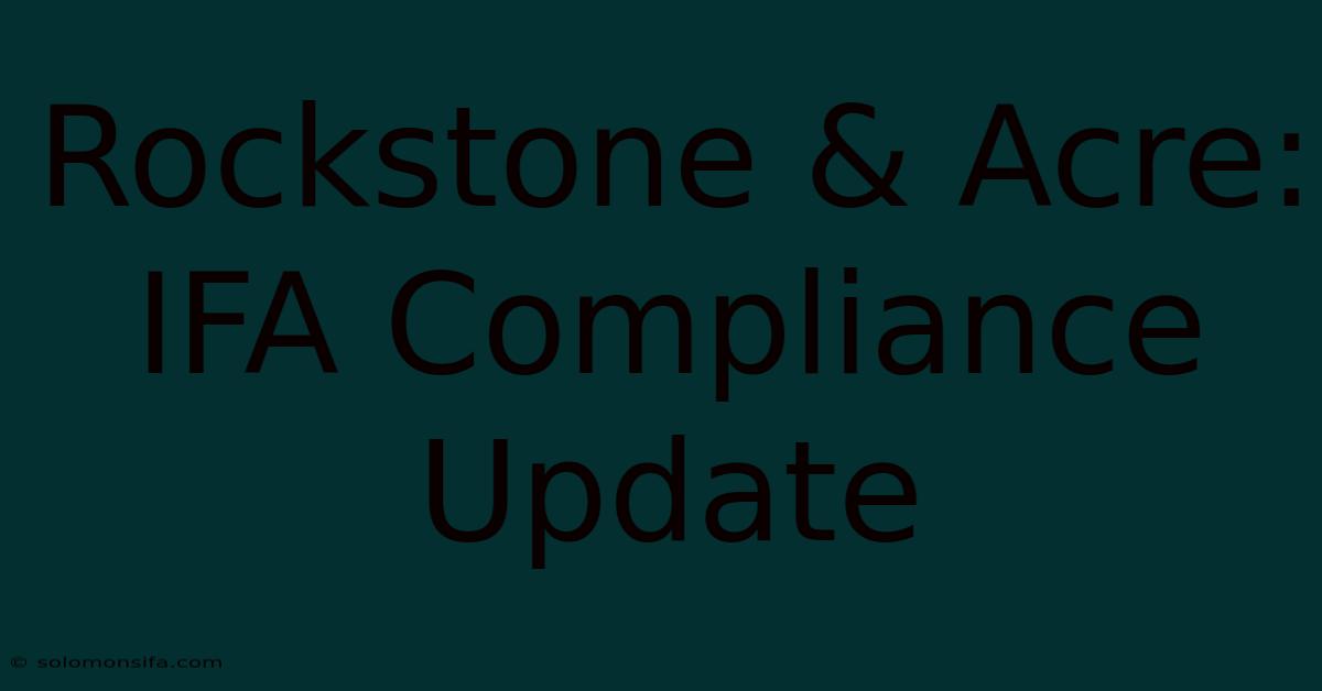 Rockstone & Acre: IFA Compliance Update