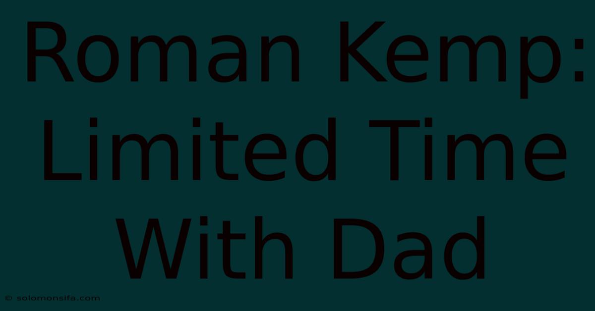 Roman Kemp: Limited Time With Dad