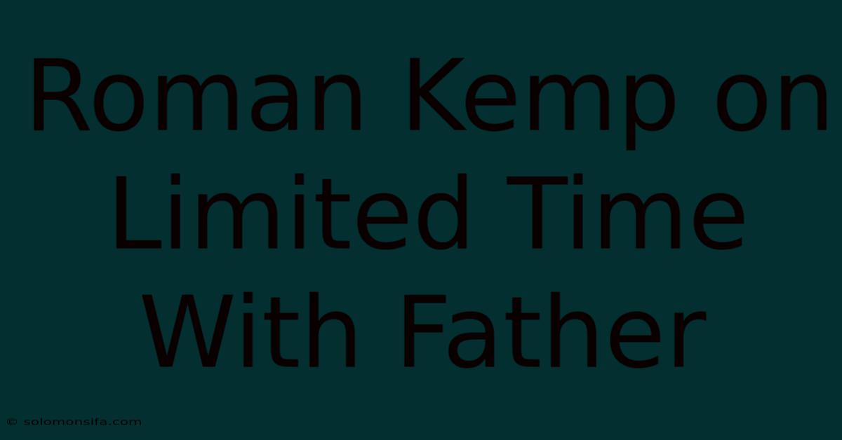 Roman Kemp On Limited Time With Father