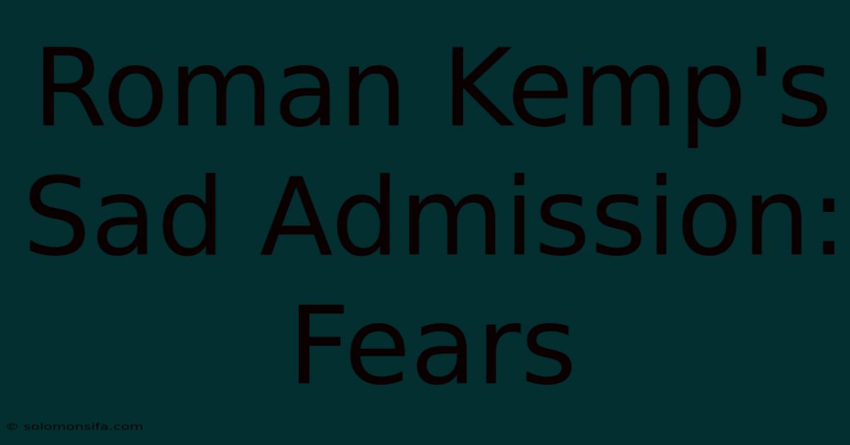 Roman Kemp's Sad Admission: Fears