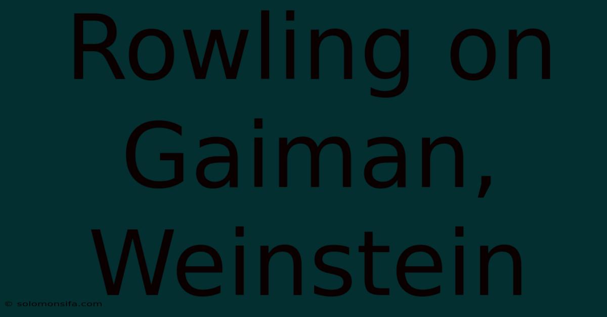 Rowling On Gaiman, Weinstein