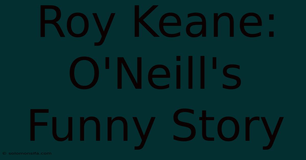 Roy Keane: O'Neill's Funny Story