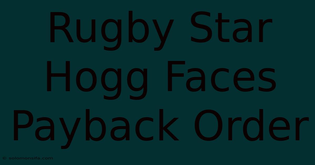 Rugby Star Hogg Faces Payback Order