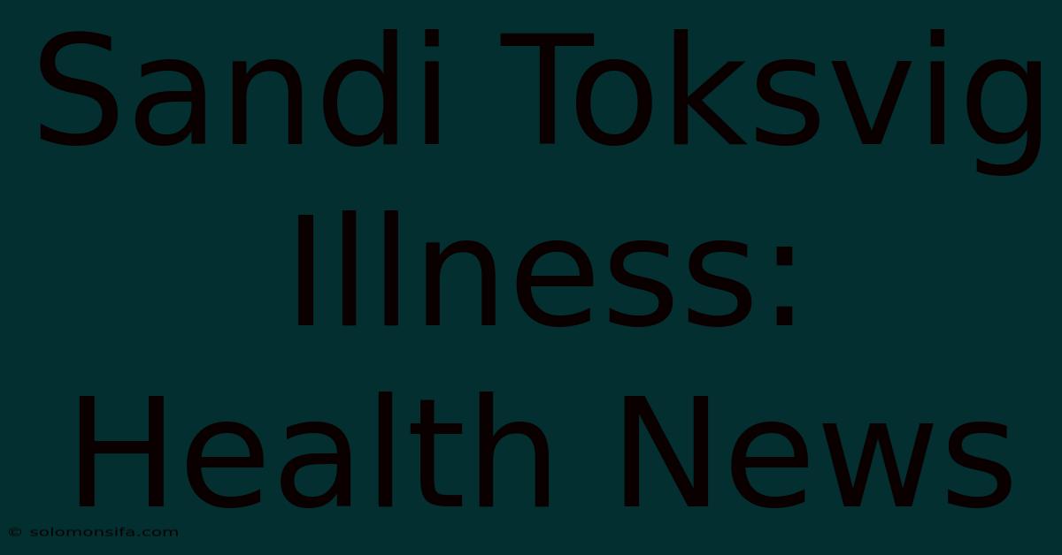 Sandi Toksvig Illness: Health News