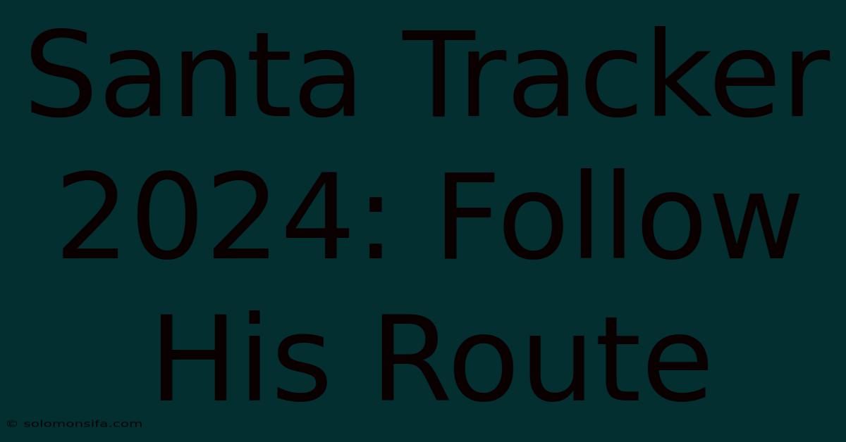 Santa Tracker 2024: Follow His Route