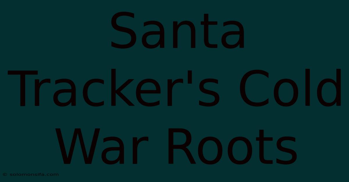 Santa Tracker's Cold War Roots