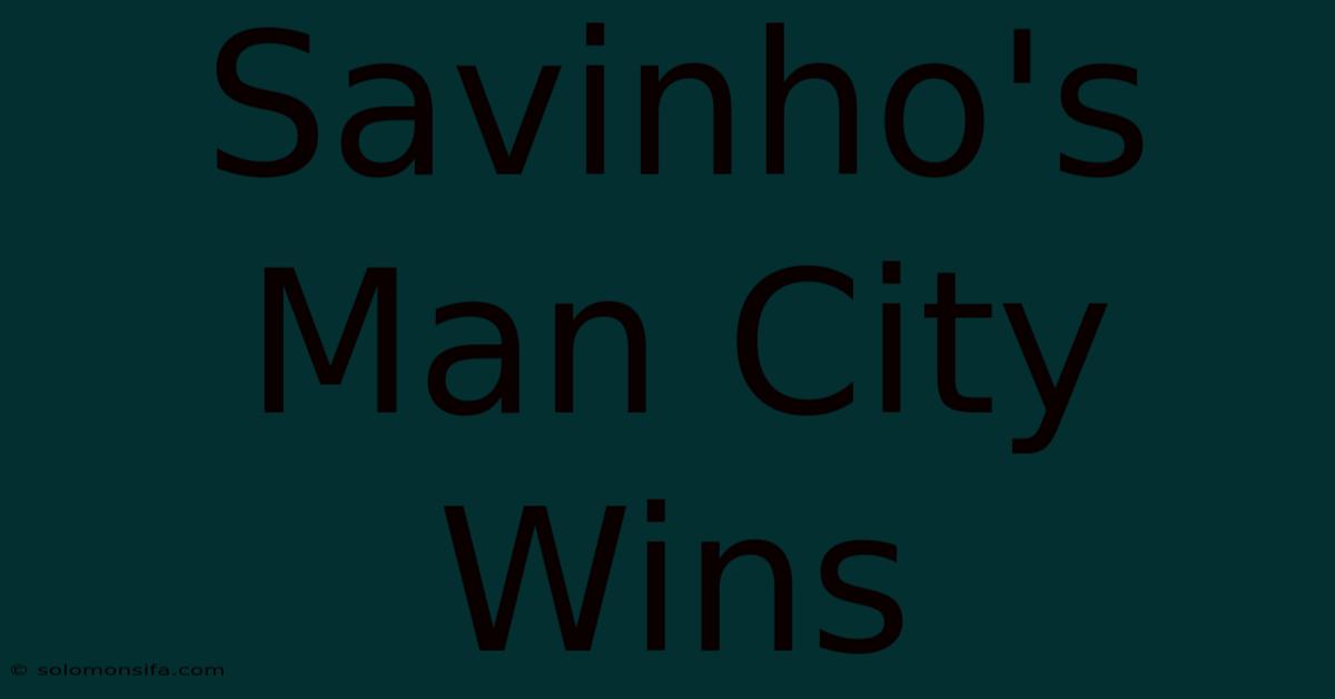 Savinho's Man City Wins