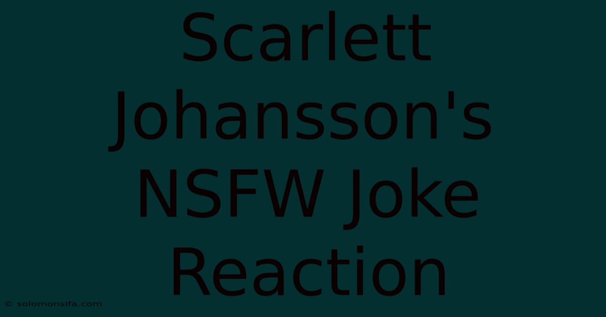 Scarlett Johansson's NSFW Joke Reaction