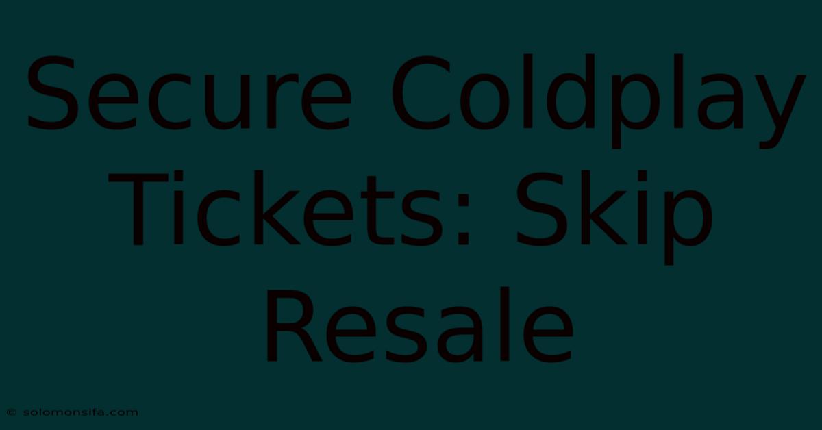 Secure Coldplay Tickets: Skip Resale