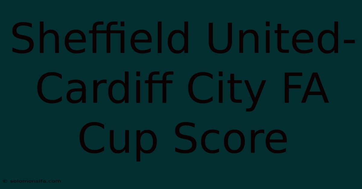 Sheffield United-Cardiff City FA Cup Score