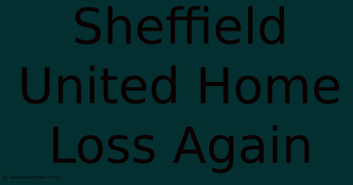 Sheffield United Home Loss Again