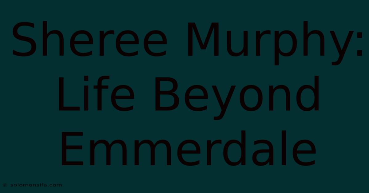 Sheree Murphy: Life Beyond Emmerdale