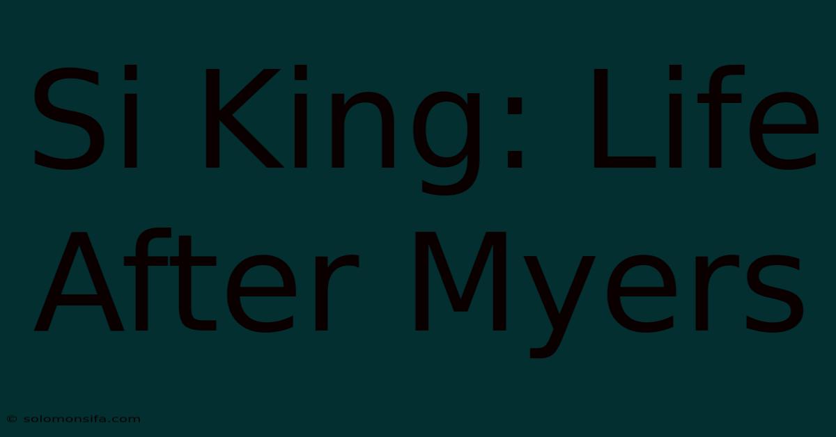 Si King: Life After Myers