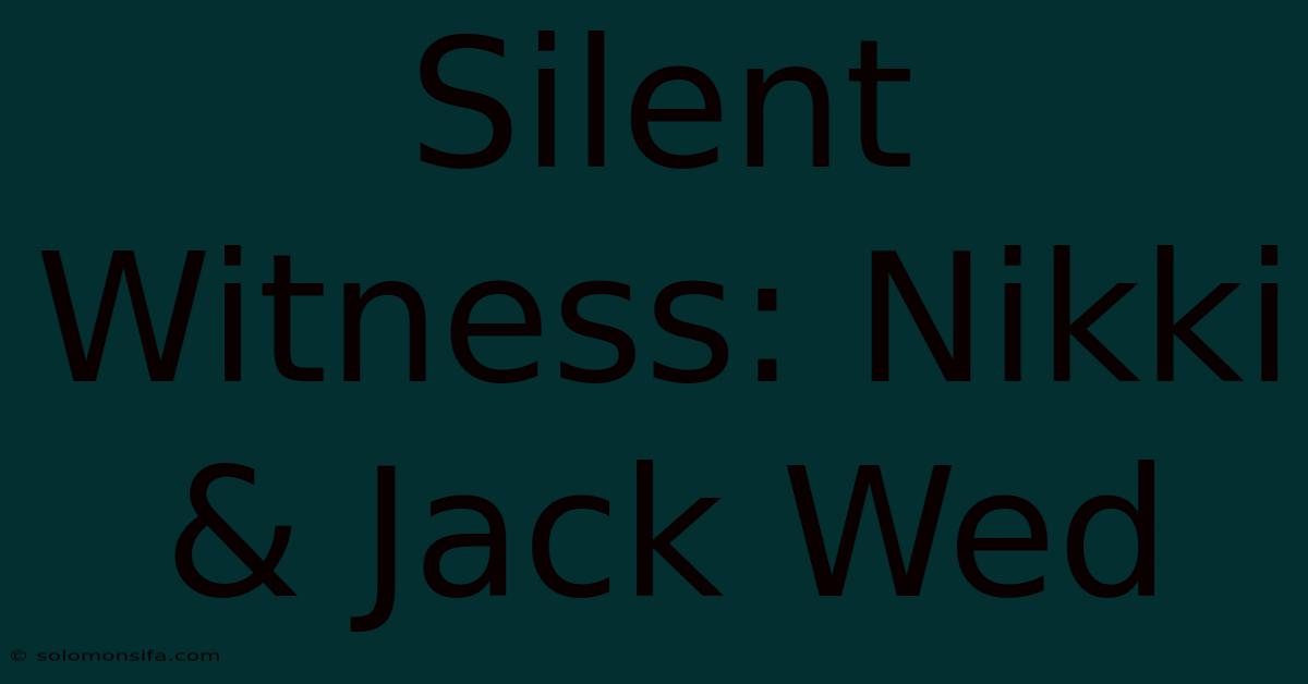 Silent Witness: Nikki & Jack Wed