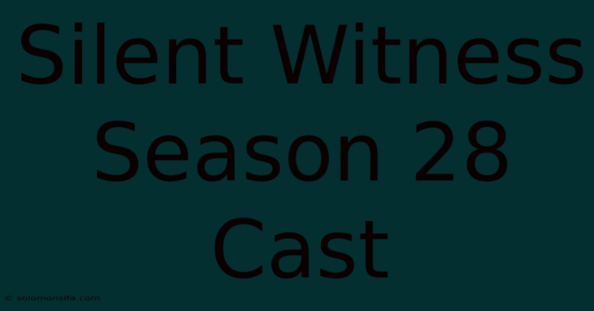 Silent Witness Season 28 Cast