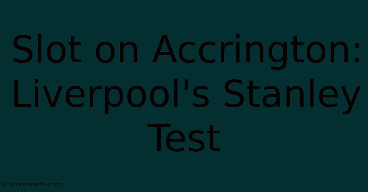 Slot On Accrington: Liverpool's Stanley Test