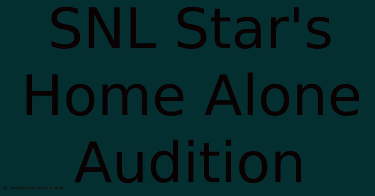 SNL Star's Home Alone Audition