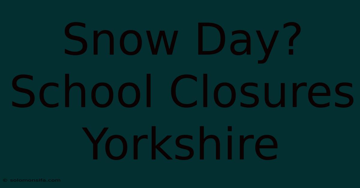 Snow Day? School Closures Yorkshire