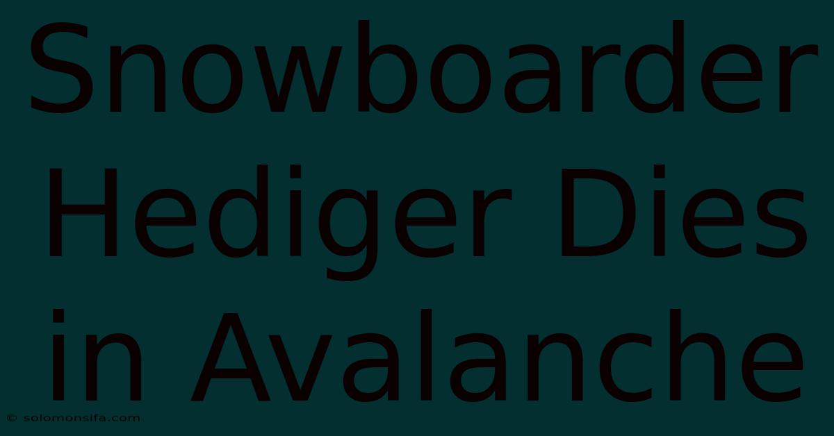 Snowboarder Hediger Dies In Avalanche