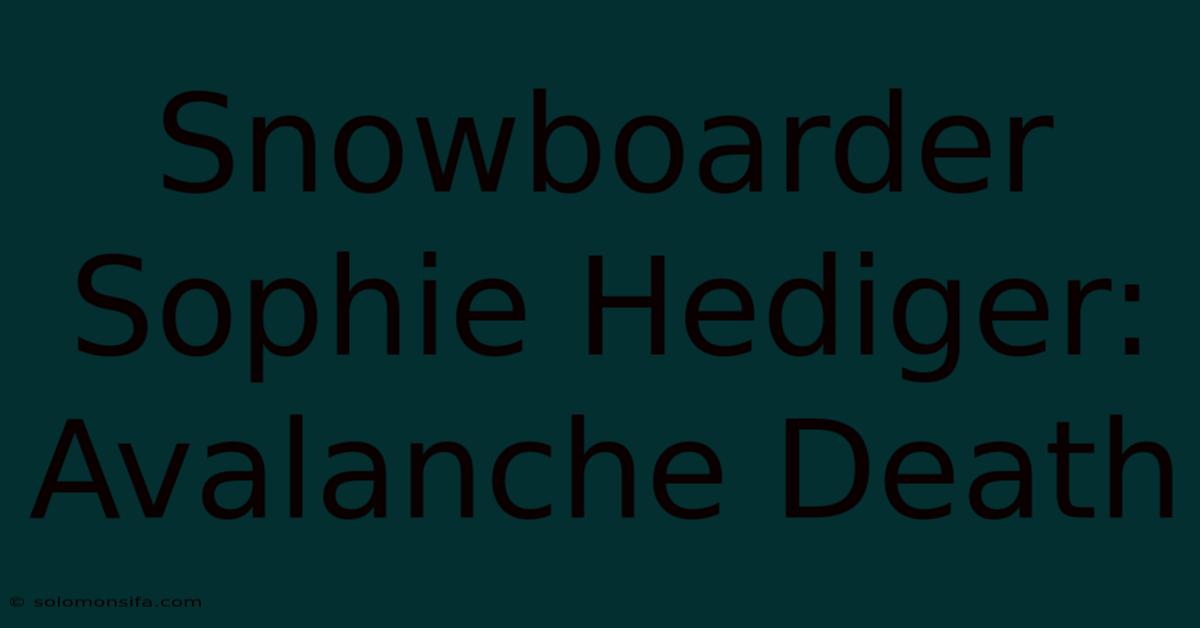 Snowboarder Sophie Hediger: Avalanche Death