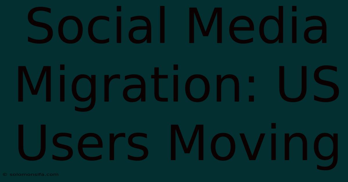 Social Media Migration: US Users Moving