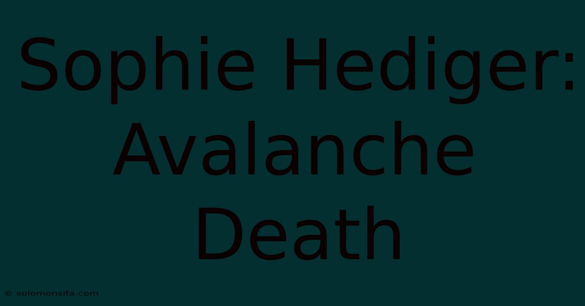 Sophie Hediger: Avalanche Death