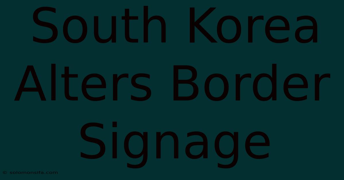 South Korea Alters Border Signage