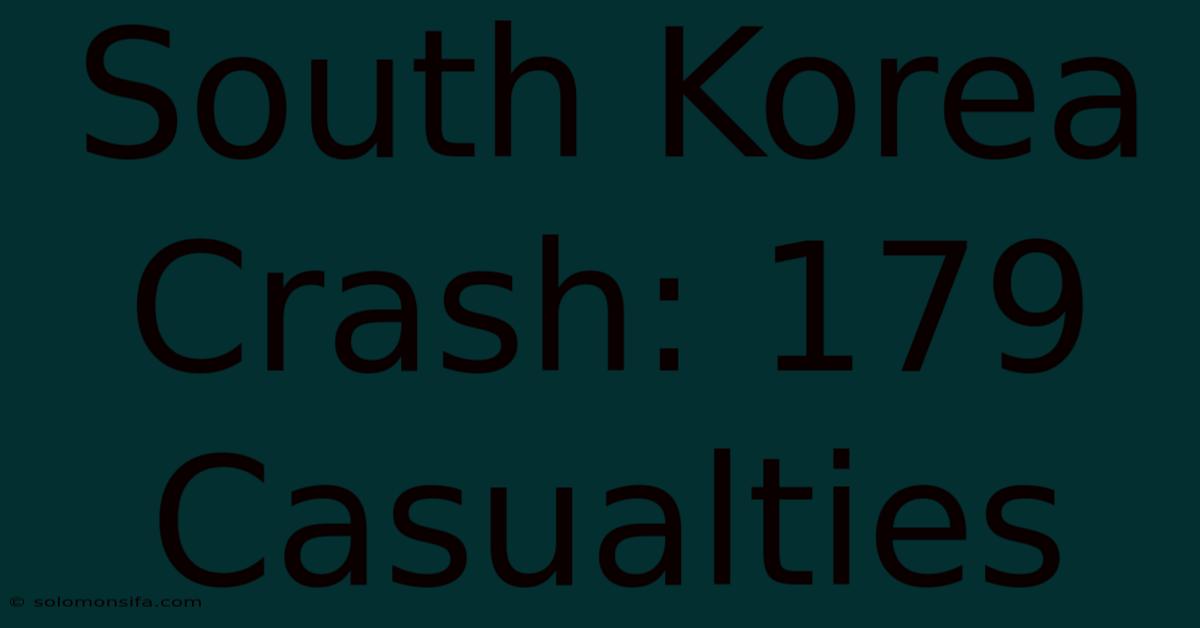 South Korea Crash: 179 Casualties