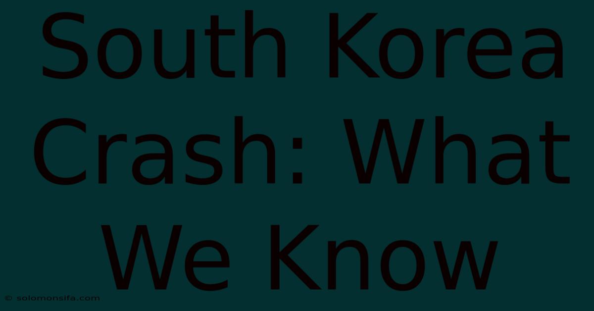 South Korea Crash: What We Know