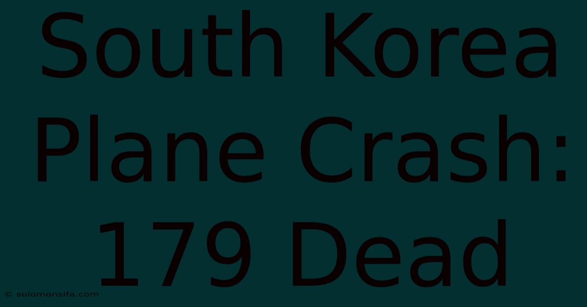 South Korea Plane Crash: 179 Dead