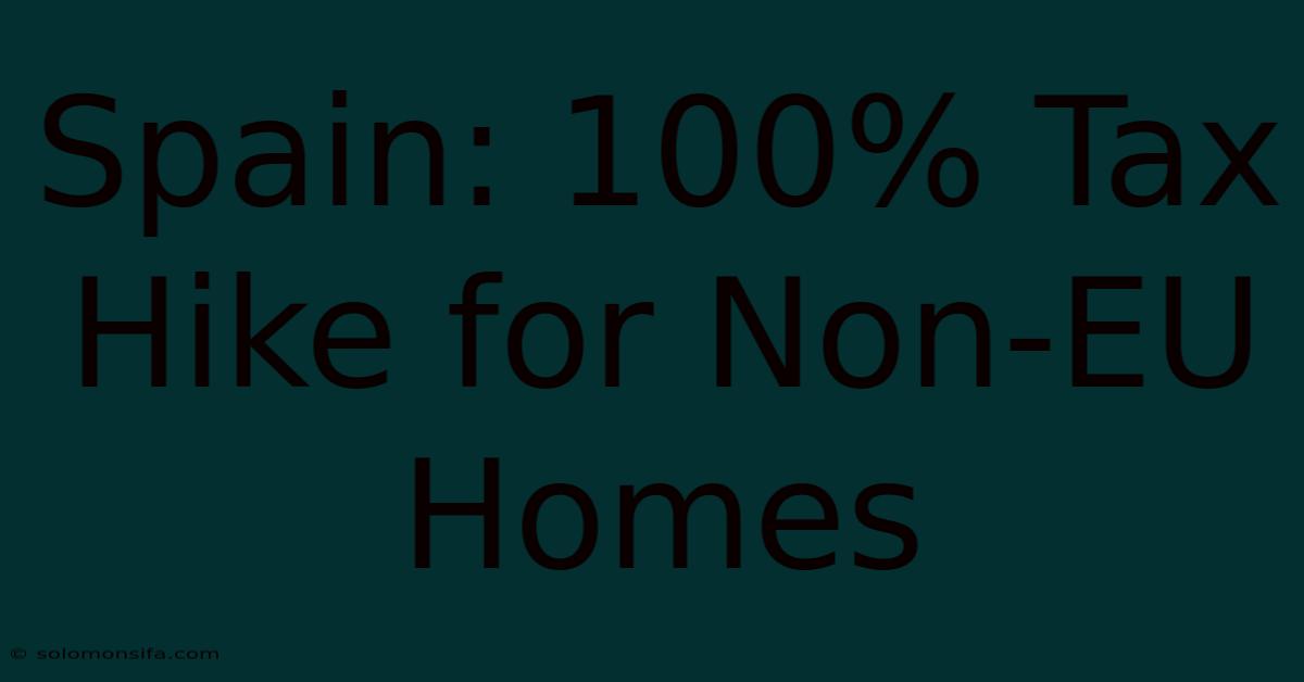 Spain: 100% Tax Hike For Non-EU Homes