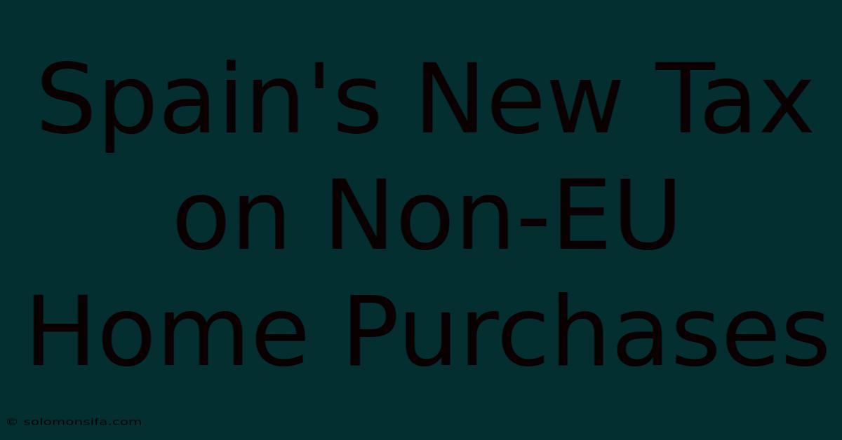 Spain's New Tax On Non-EU Home Purchases