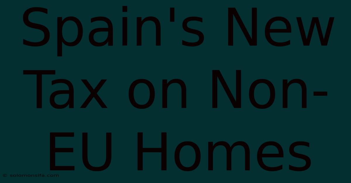 Spain's New Tax On Non-EU Homes