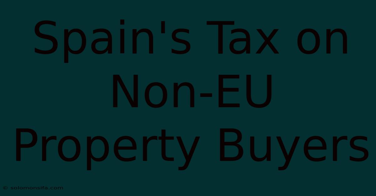 Spain's Tax On Non-EU Property Buyers