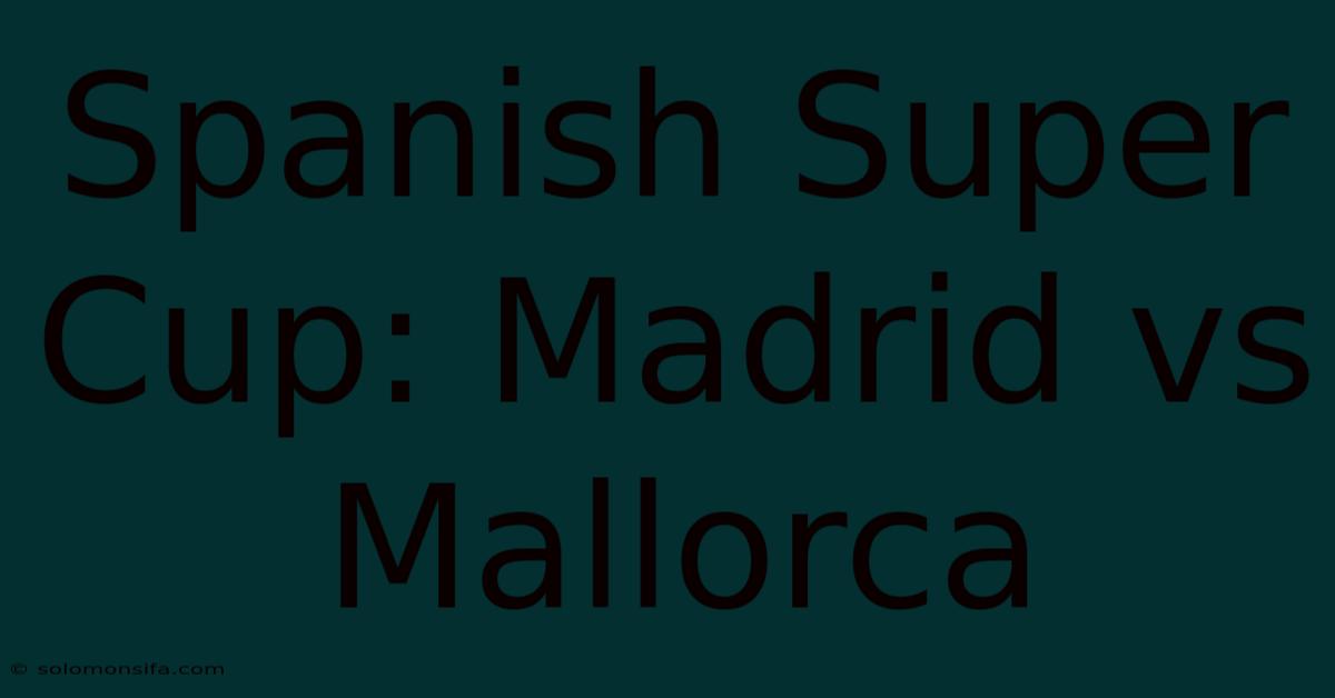 Spanish Super Cup: Madrid Vs Mallorca