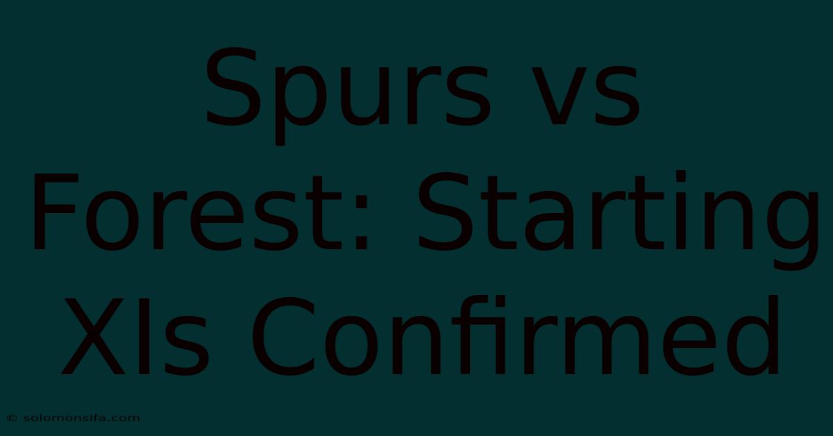 Spurs Vs Forest: Starting XIs Confirmed