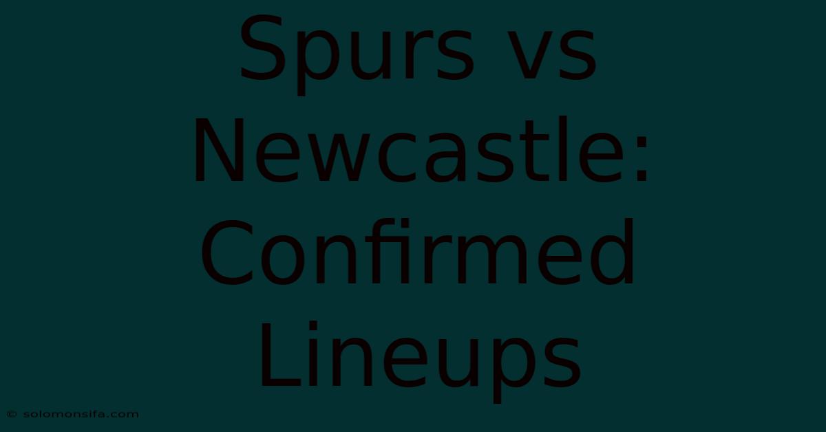 Spurs Vs Newcastle: Confirmed Lineups