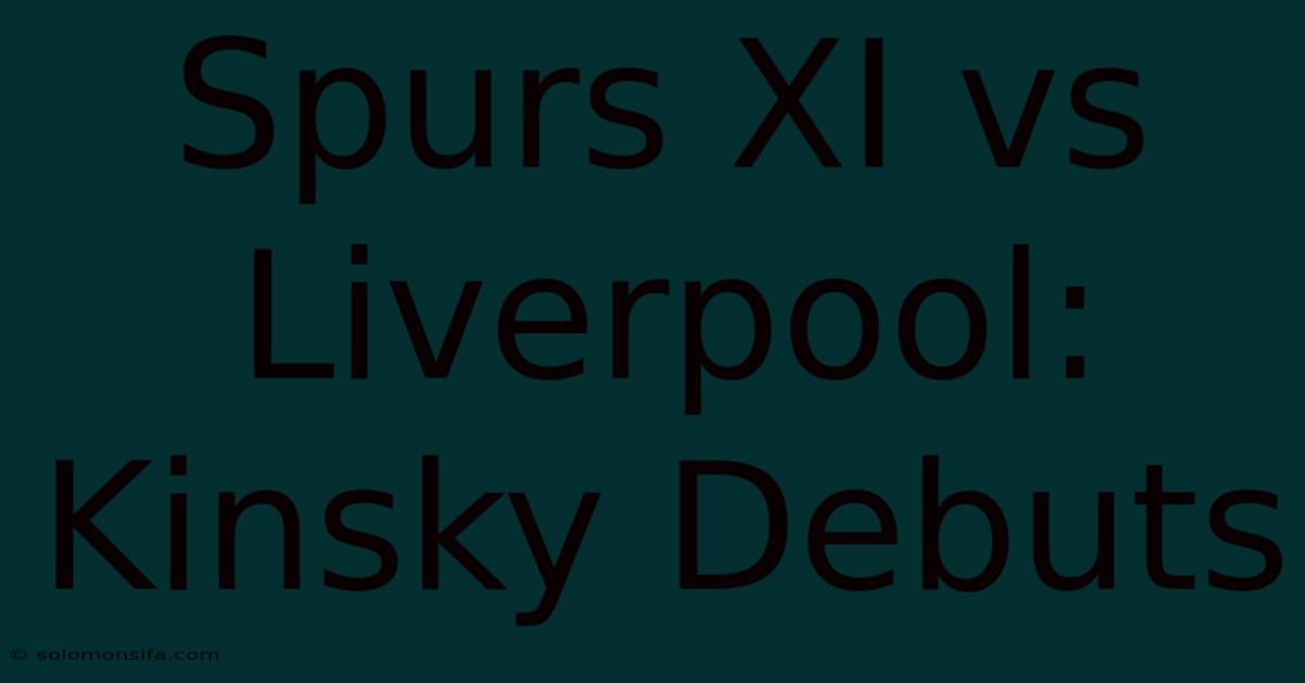 Spurs XI Vs Liverpool: Kinsky Debuts