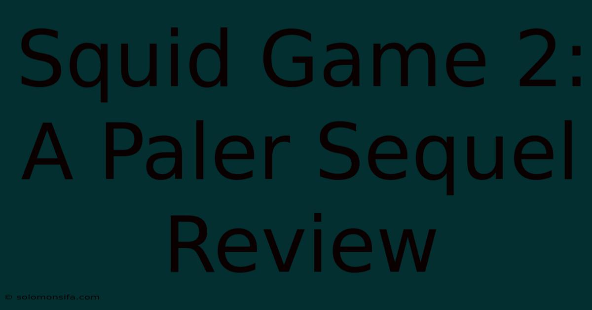 Squid Game 2: A Paler Sequel Review