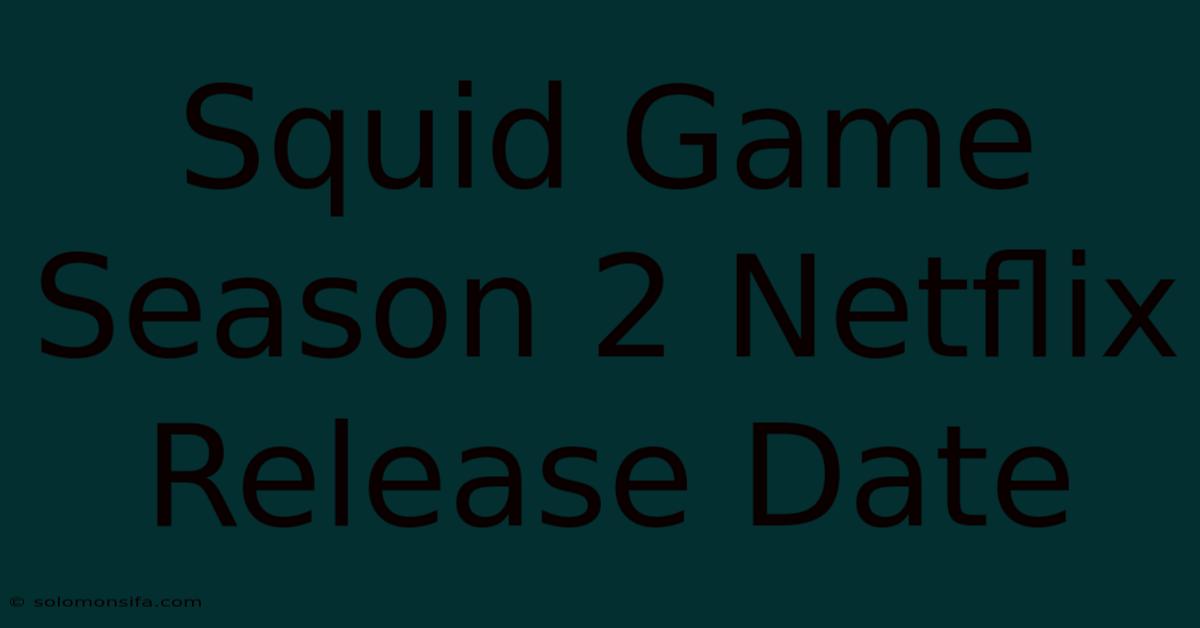 Squid Game Season 2 Netflix Release Date