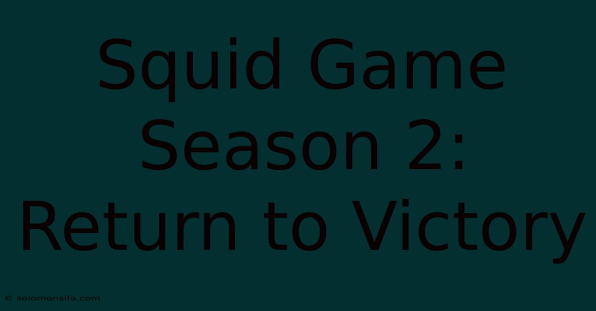 Squid Game Season 2: Return To Victory